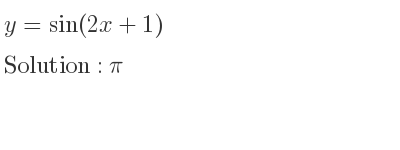The y=sin(2x+1) is pi